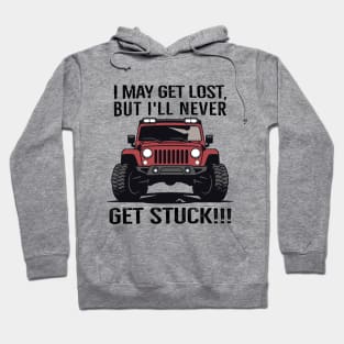 I may get lost, but I'll never get stuck! Hoodie